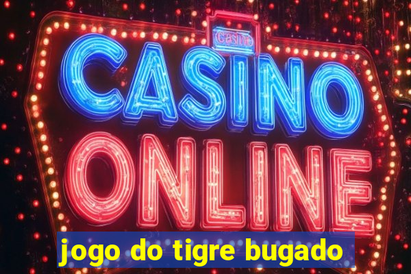 jogo do tigre bugado