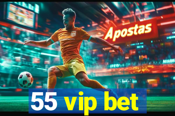 55 vip bet