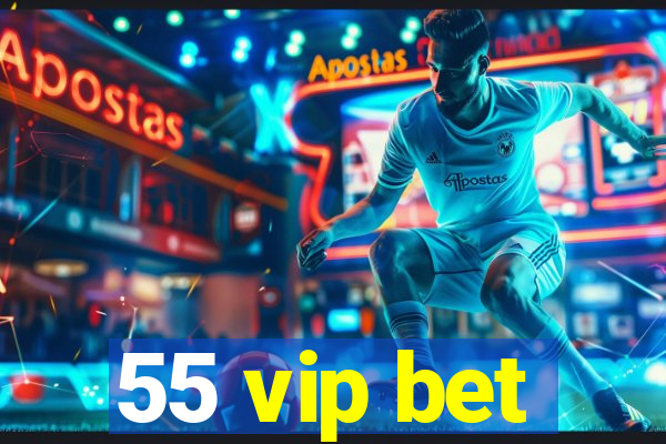 55 vip bet