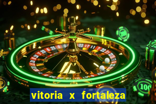 vitoria x fortaleza onde assistir