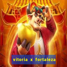 vitoria x fortaleza onde assistir