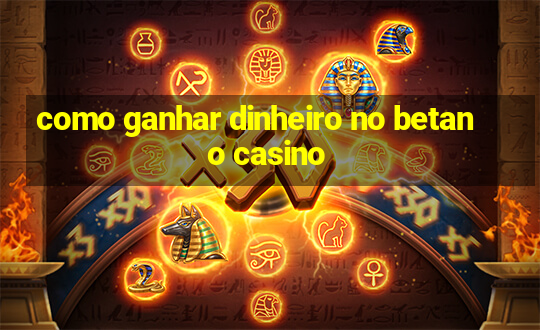 como ganhar dinheiro no betano casino