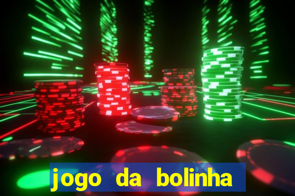 jogo da bolinha ganha dinheiro