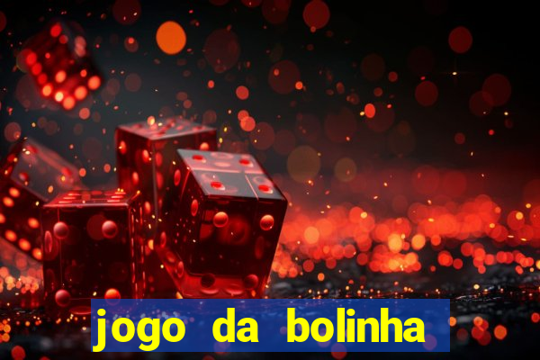 jogo da bolinha ganha dinheiro