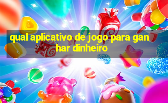 qual aplicativo de jogo para ganhar dinheiro