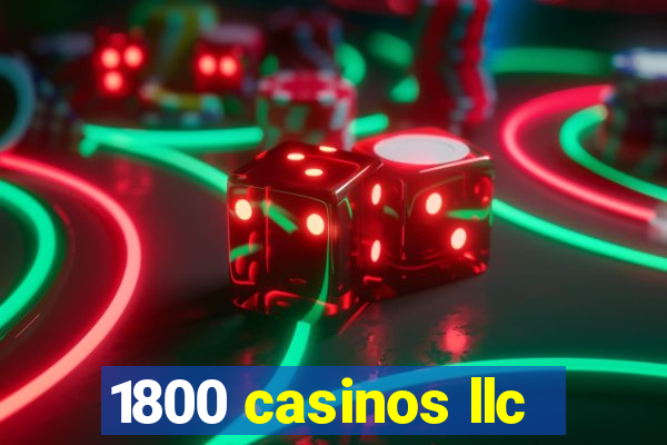 1800 casinos llc