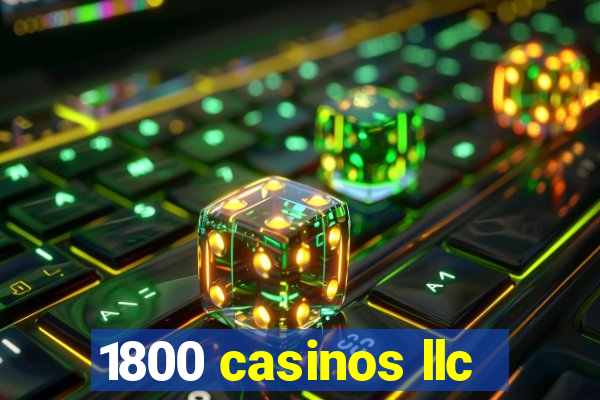 1800 casinos llc