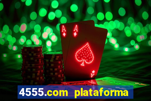 4555.com plataforma de jogos