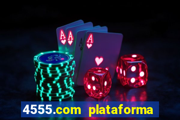 4555.com plataforma de jogos