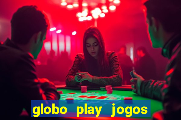 globo play jogos ao vivo hoje