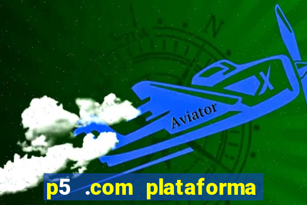 p5 .com plataforma de jogos