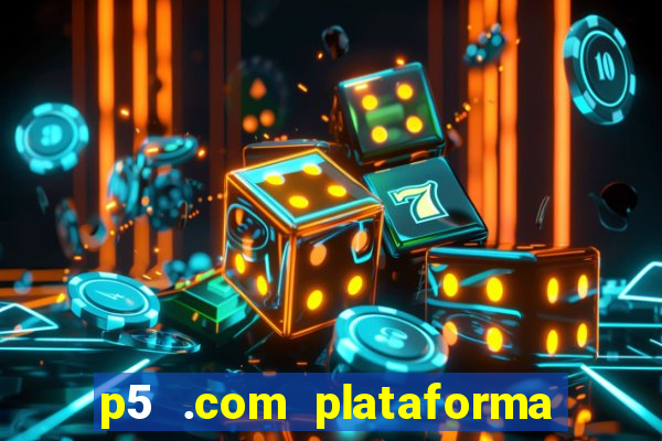 p5 .com plataforma de jogos