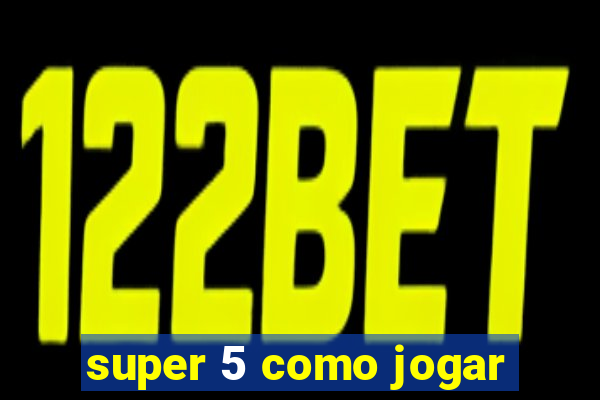 super 5 como jogar