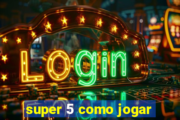 super 5 como jogar