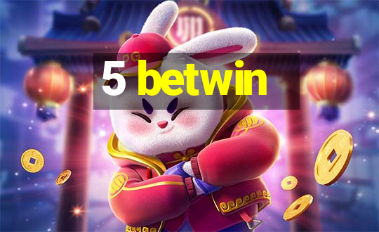 5 betwin