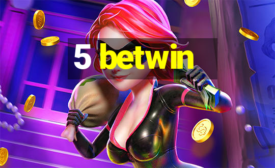 5 betwin