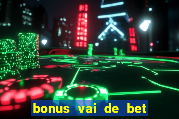 bonus vai de bet como usar