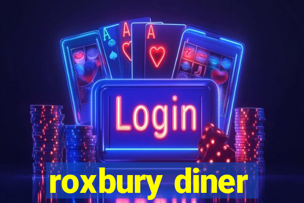 roxbury diner