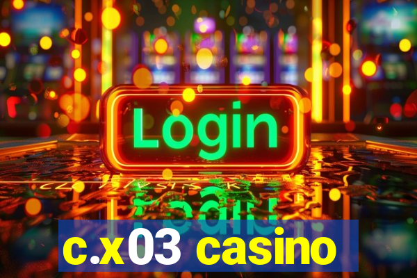 c.x03 casino