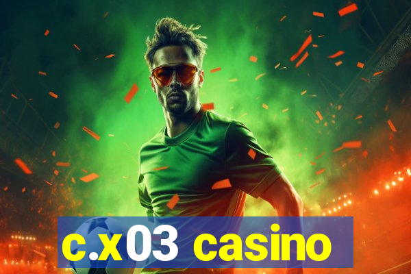 c.x03 casino