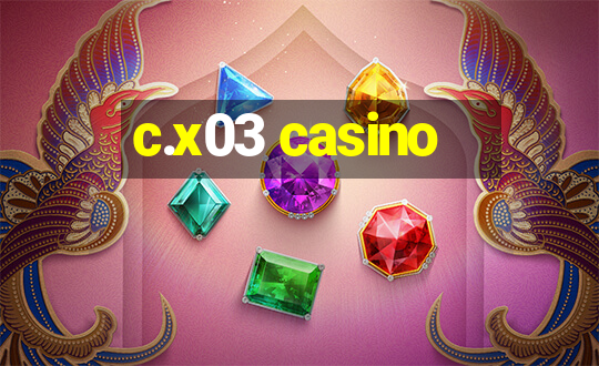 c.x03 casino