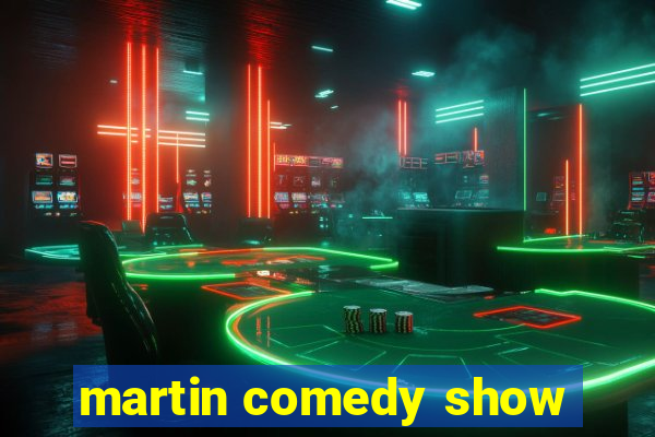 martin comedy show