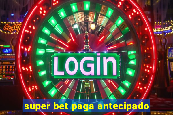 super bet paga antecipado