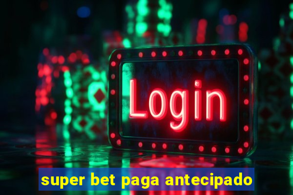 super bet paga antecipado