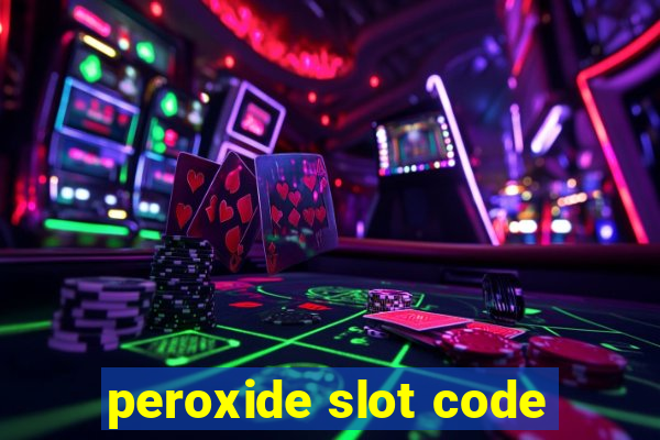 peroxide slot code