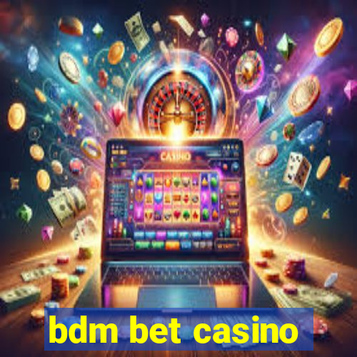 bdm bet casino