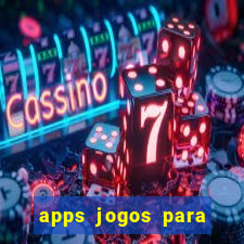 apps jogos para ganhar dinheiro