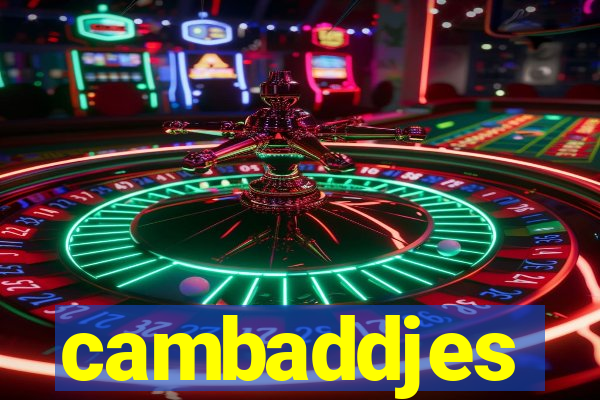 cambaddjes