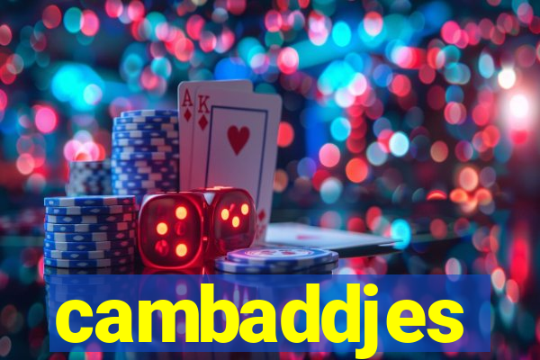 cambaddjes