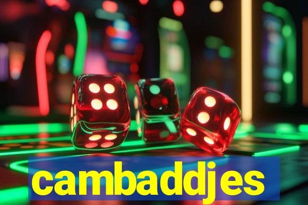 cambaddjes