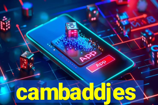 cambaddjes