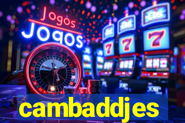 cambaddjes