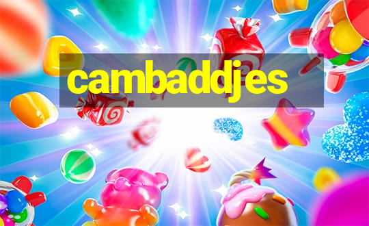 cambaddjes