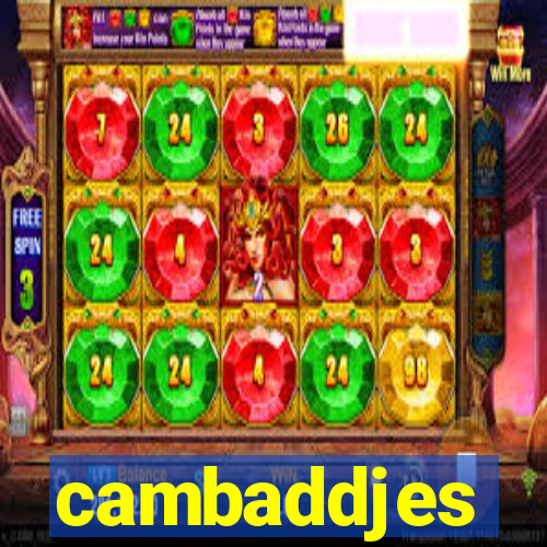 cambaddjes