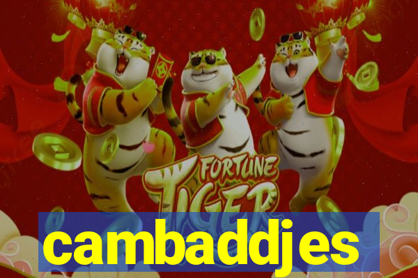 cambaddjes