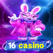 16 casino