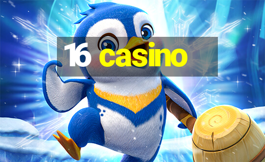 16 casino