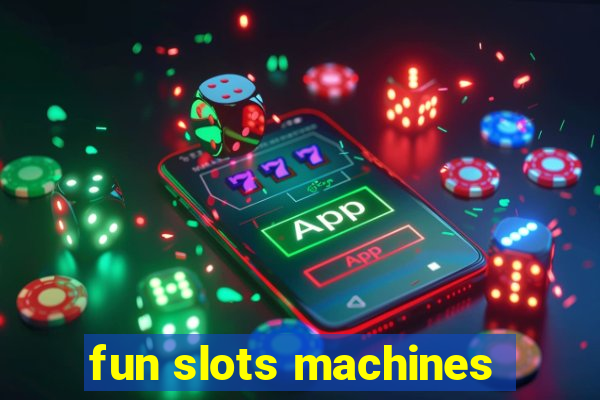 fun slots machines