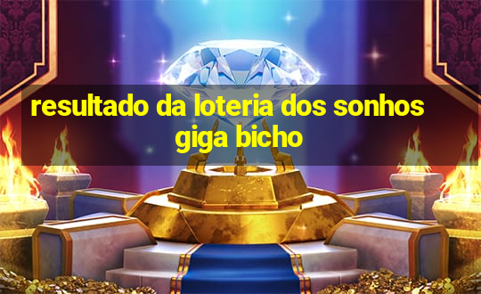 resultado da loteria dos sonhos giga bicho