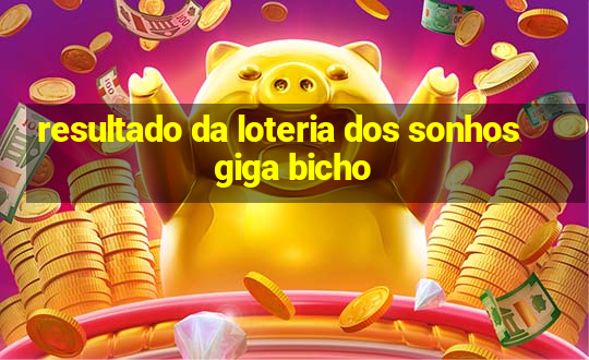 resultado da loteria dos sonhos giga bicho