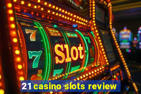 21 casino slots review