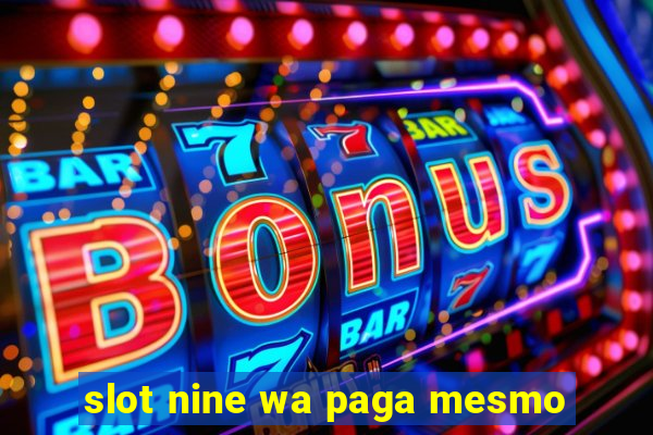 slot nine wa paga mesmo