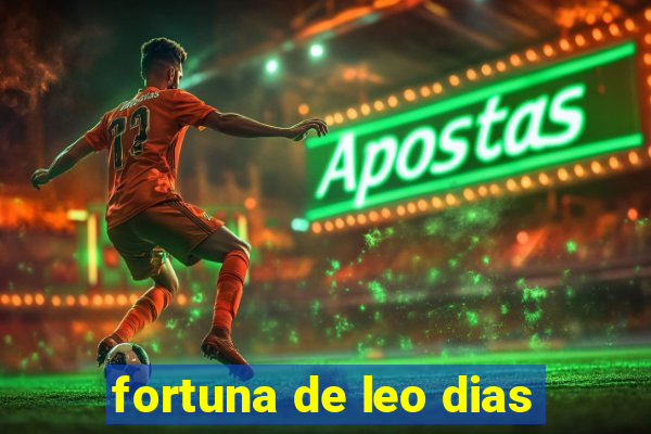 fortuna de leo dias