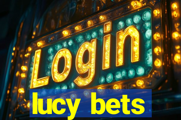 lucy bets