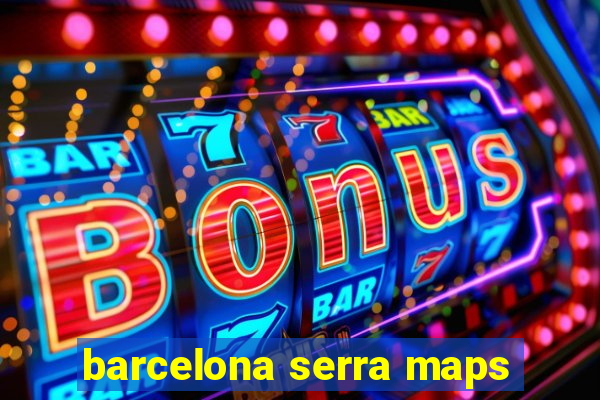 barcelona serra maps