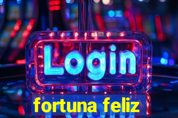 fortuna feliz